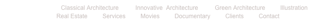 Home          Classical Architecture          Innovative  Architecture          Green Architecture         Illustration    
Real Estate         Services         Movies         Documentary         Clients         Contact